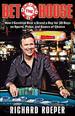 Chicago Review Pr Bet the House: How I Gambled Over a Grand a Day for 30 Days on Sports, Poker, and Games of Chance