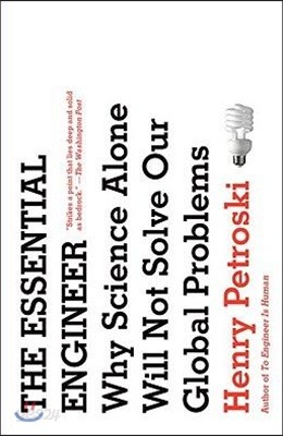 The Essential Engineer: Why Science Alone Will Not Solve Our Global Problems
