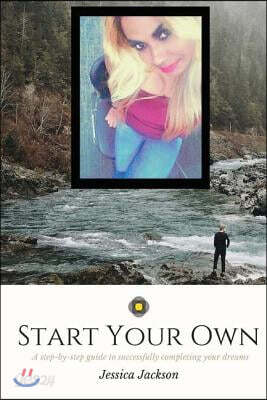 Start your Own: Committed to Excellence: A step-by-step guide to successfully completing your dreams