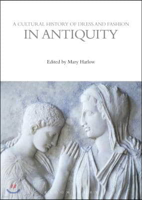 A Cultural History of Dress and Fashion in Antiquity