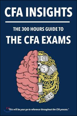 300 Hours CFA Insights - An All-In-One Guide to the Entire CFA Program