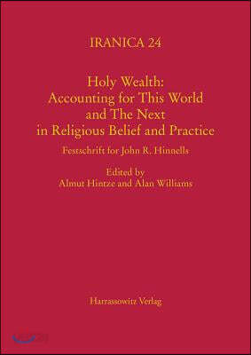 Holy Wealth: Accounting for This World and the Next in Religious Belief and Practice: Festschrift for John R. Hinnells
