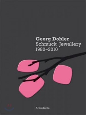 Georg Dobler: Schmuck Jewellery 1980-2010