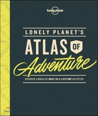 Lonely Planet`s Atlas of Adventure