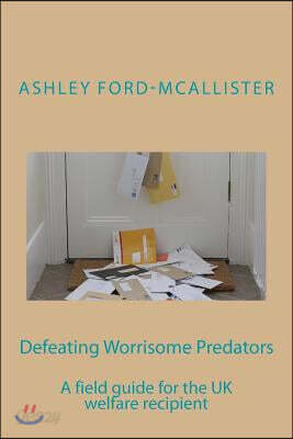 Defeating Worrisome Predators: A Field Guide for the UK Welfare Recipient