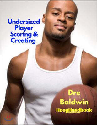 HoopHandbook: Undersized Player Scoring & Creating: Never Have Your Size Be a Weakness Ever Again
