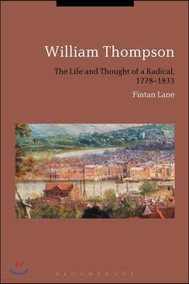 William Thompson: The Life and Thought of a Radical, 1778-1833