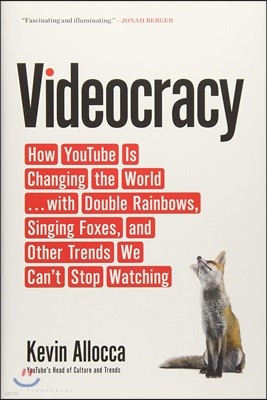 Videocracy: How Youtube Is Changing the World . . . with Double Rainbows, Singing Foxes, and Other Trends We Can't Stop Watching