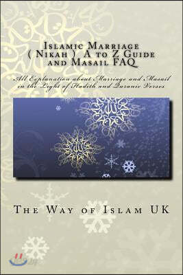 Islamic Marriage - ( Nikah ) A to Z Guide and Masail FAQ: All Explanation about Marriage and Masail in the Light of Hadith and Quranic Verses
