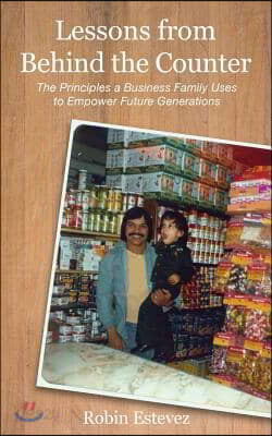 Lessons from Behind the Counter: The Principles a Business Family Uses to Empower Future Generation