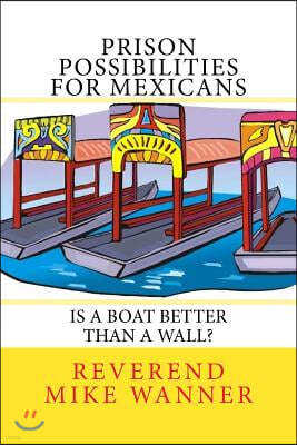 Prison Possibilities For Mexicans: Is A Boat Better Than A Wall