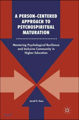 A Person-Centered Approach to Psychospiritual Maturation: Mentoring Psychological Resilience and Inclusive Community in Higher Education