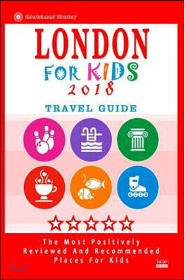 Createspace Independent Pub London For Kids (Travel Guide 2018): Places for Kids to Visit in London (Kids Activities & Entertainment 2018)