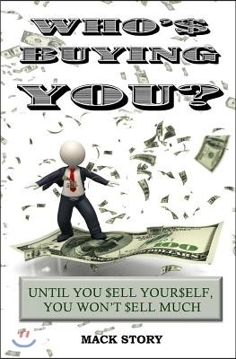 Who's Buying You?: Until You Sell Yourself, You Won't Sell Much