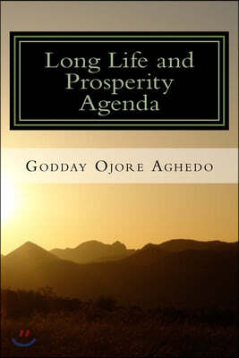 Long Life and Prosperity Agenda: Health, vitality, prosperity and fulfillment are God's will for us!