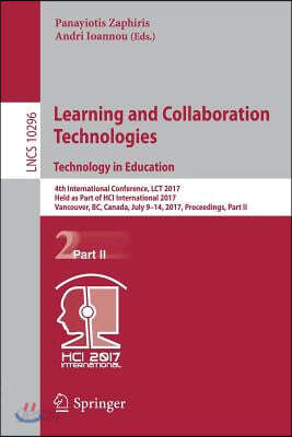 Learning and Collaboration Technologies. Technology in Education: 4th International Conference, Lct 2017, Held as Part of Hci International 2017, Vanc