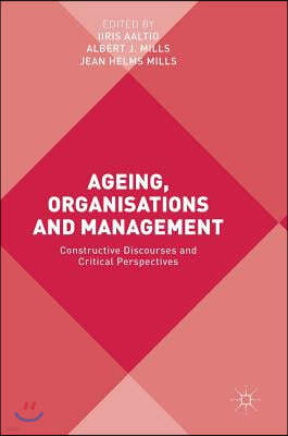 Ageing, Organisations and Management: Constructive Discourses and Critical Perspectives