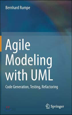 Agile Modeling with UML: Code Generation, Testing, Refactoring