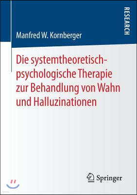 Die Systemtheoretisch-Psychologische Therapie Zur Behandlung Von Wahn Und Halluzinationen