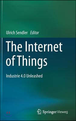 The Internet of Things: Industrie 4.0 Unleashed