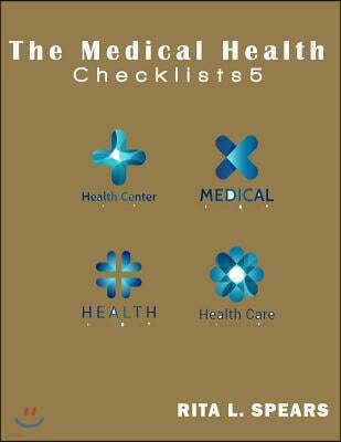 The Medical Health Checklist5: Checklists, Forms, Resources and Straight Talk to Help You Provide.