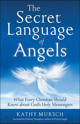 The Secret Language of Angels: What Every Christian Should Know about God's Holy Messengers