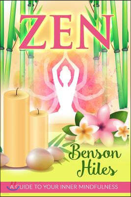 Zen: A Guide To Your Inner Mindfulness.