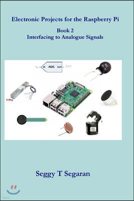 Electronic Projects for the Raspberry Pi: Book 2 - Interfacing to Analogue Signals