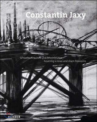 Constantin Jaxy: Hovering Screws and Sham Blossoms