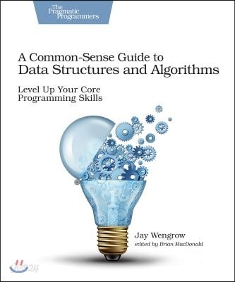 A Common-Sense Guide to Data Structures and Algorithms: Level Up Your Core Programming Skills