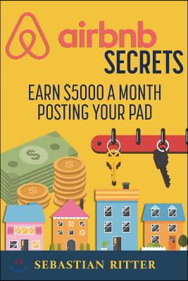 AirBnB Secrets: Earn $5000 a Month Posting Your Pad