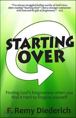 Starting Over: Finding God's forgiveness when you find it hard to forgive yourself