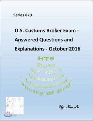Customs Broker Exam - Answered Questions and Explanations: October 2016