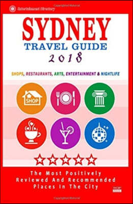 Sydney Travel Guide 2018: Shops, Restaurants, Arts, Entertainment and Nightlife in Sydney, Australia (City Travel Guide 2018)