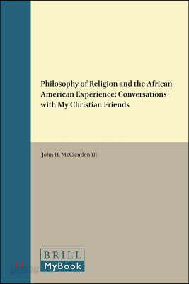 Philosophy of Religion and the African American Experience: Conversations with My Christian Friends