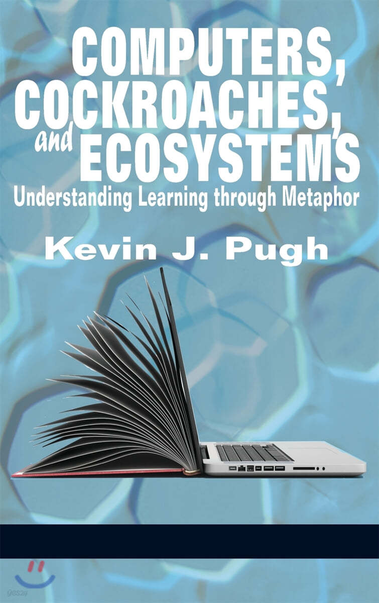 Computers, Cockroaches, and Ecosystems: Understanding Learning through Metaphor (HC)