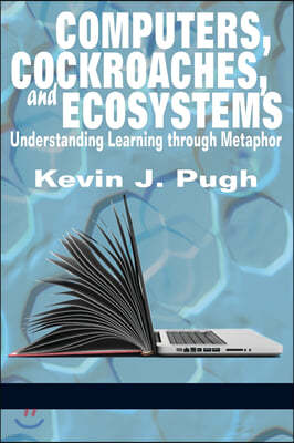 Computers, Cockroaches, and Ecosystems: Understanding Learning through Metaphor