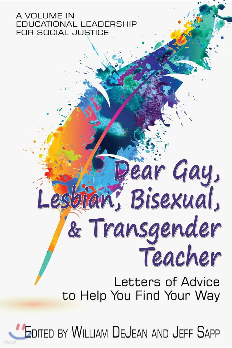 Dear Gay, Lesbian, Bisexual, And Transgender Teacher: Letters Of Advice To Help You Find Your Way