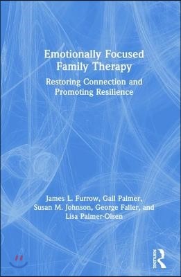 Emotionally Focused Family Therapy: Restoring Connection and Promoting Resilience