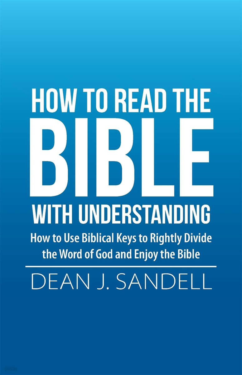 How to Read the Bible with Understanding: How to Use Biblical Keys to Rightly Divide the Word of God and Enjoy the Bible