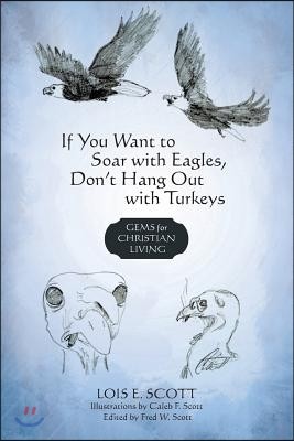 If You Want to Soar with Eagles, Don't Hang Out with Turkeys: Gems for Christian Living