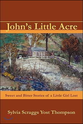 John's Little Acre: Sweet and Bitter Stories of a Little Girl Lost