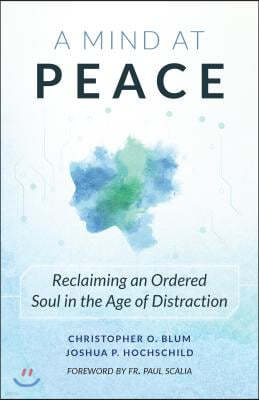 A Mind at Peace: Reclaiming an Ordered Soul in the Age of Distraction