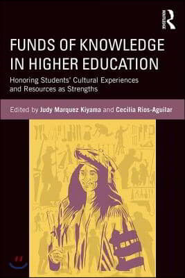 Funds of Knowledge in Higher Education: Honoring Students' Cultural Experiences and Resources as Strengths