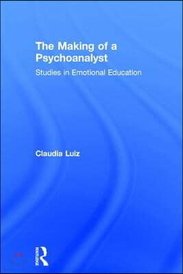 The Making of a Psychoanalyst: Studies in Emotional Education