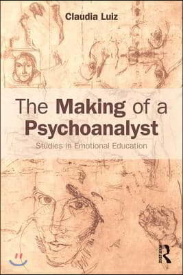 The Making of a Psychoanalyst: Studies in Emotional Education