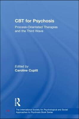 CBT for Psychosis: Process-orientated Therapies and the Third Wave