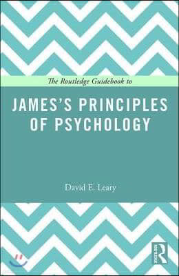 Routledge Guidebook to Jamess Principles of Psychology