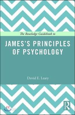Routledge Guidebook to James’s Principles of Psychology