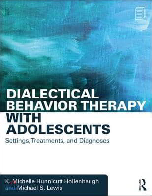 Dialectical Behavior Therapy with Adolescents: Settings, Treatments, and Diagnoses